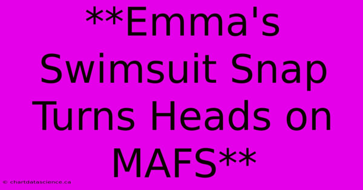 **Emma's Swimsuit Snap Turns Heads On MAFS** 