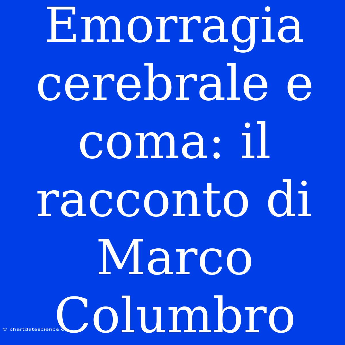 Emorragia Cerebrale E Coma: Il Racconto Di Marco Columbro