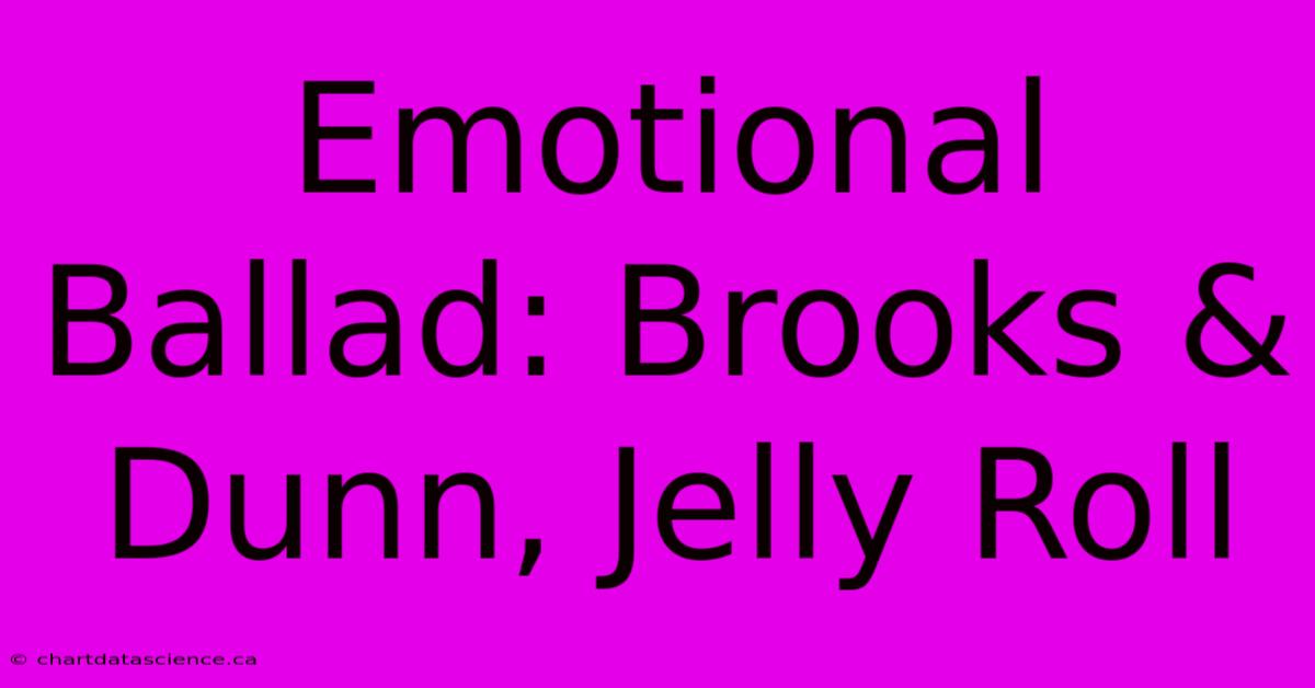 Emotional Ballad: Brooks & Dunn, Jelly Roll