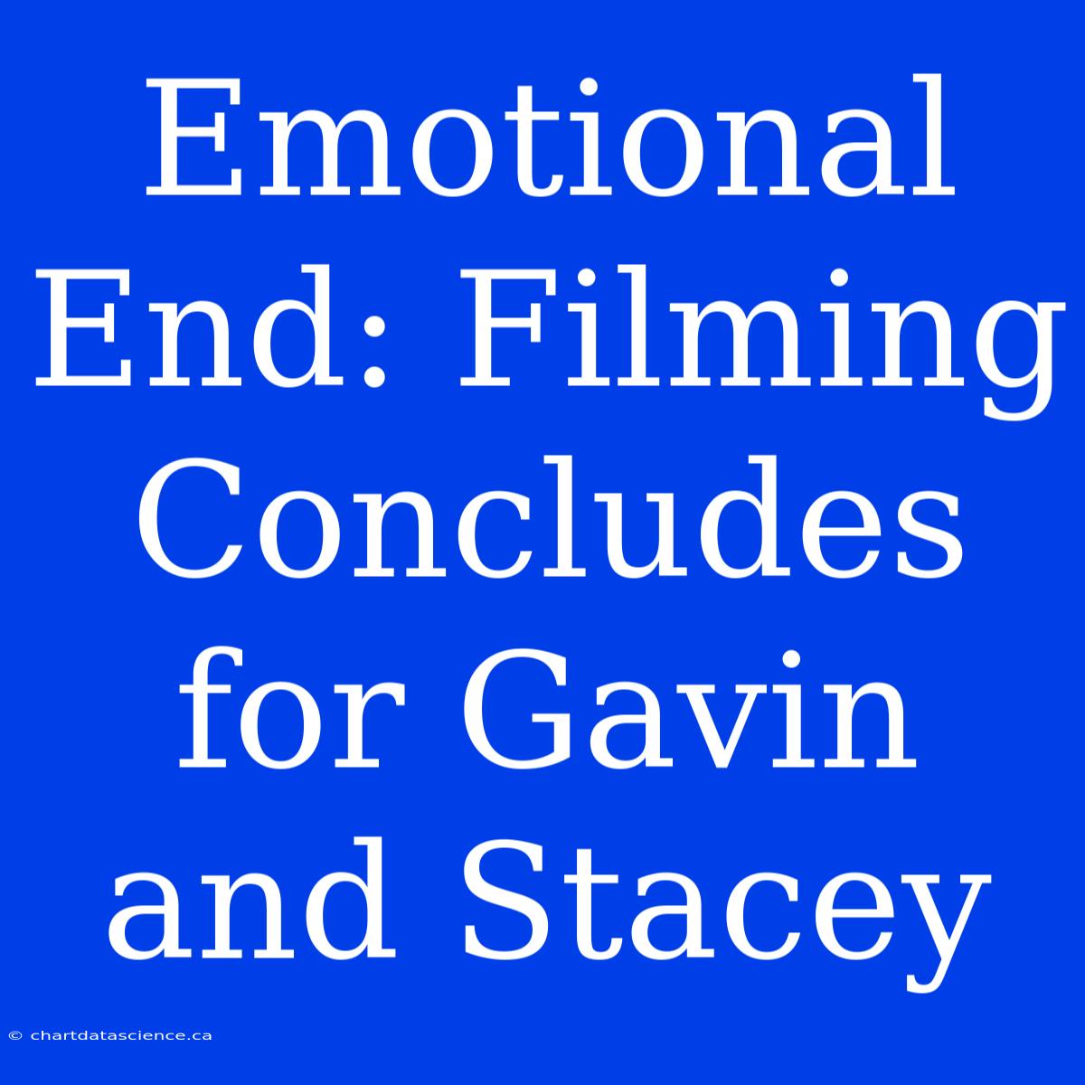 Emotional End: Filming Concludes For Gavin And Stacey