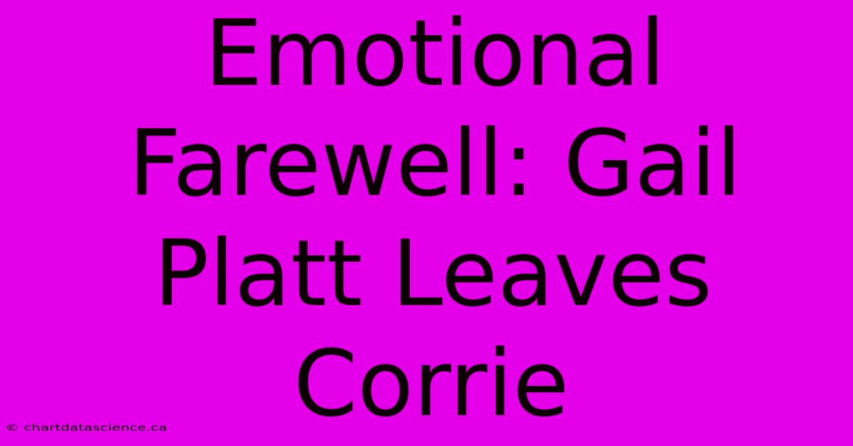 Emotional Farewell: Gail Platt Leaves Corrie