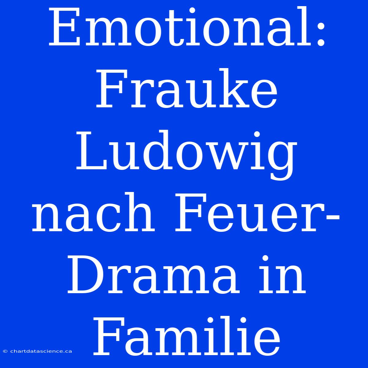 Emotional: Frauke Ludowig Nach Feuer-Drama In Familie