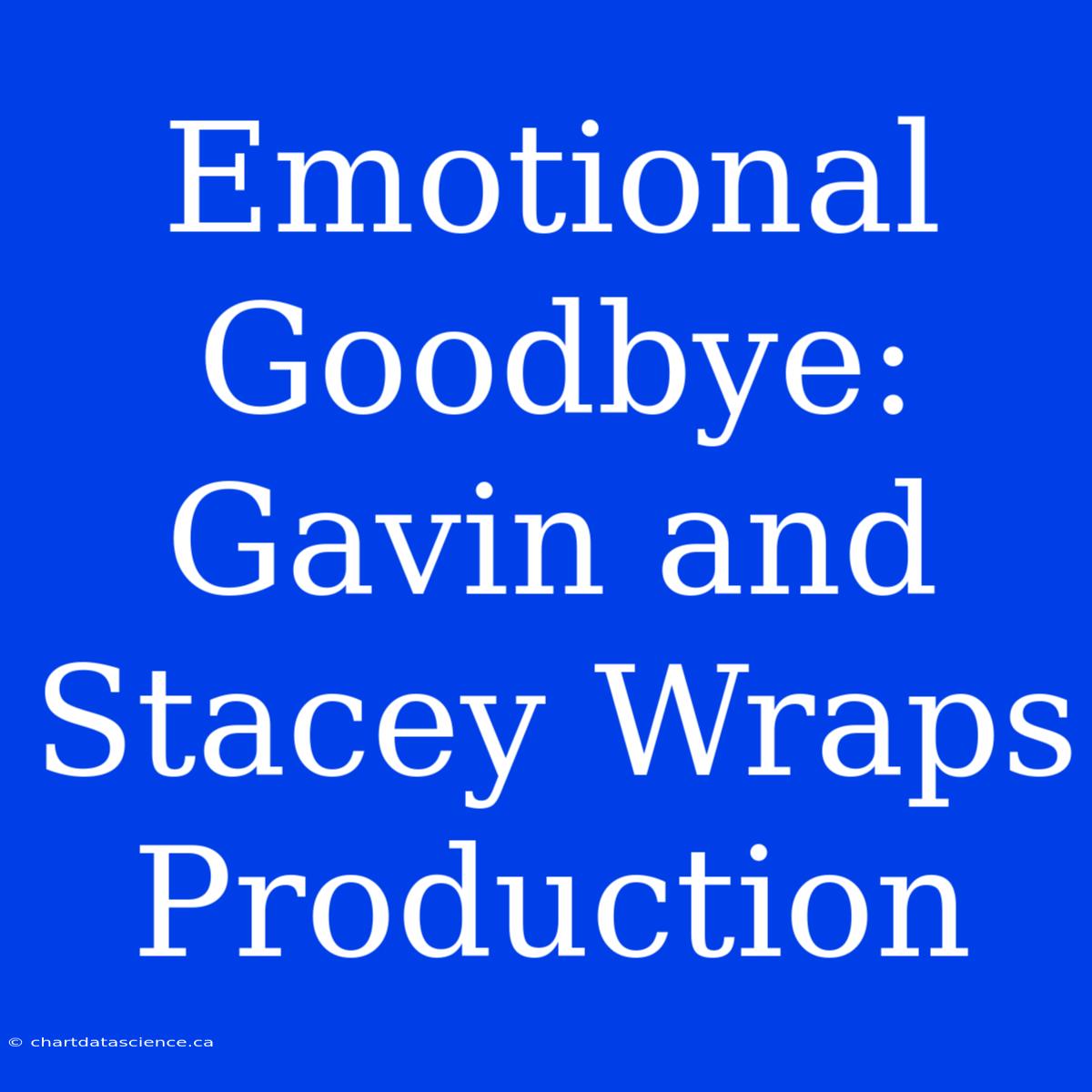 Emotional Goodbye: Gavin And Stacey Wraps Production