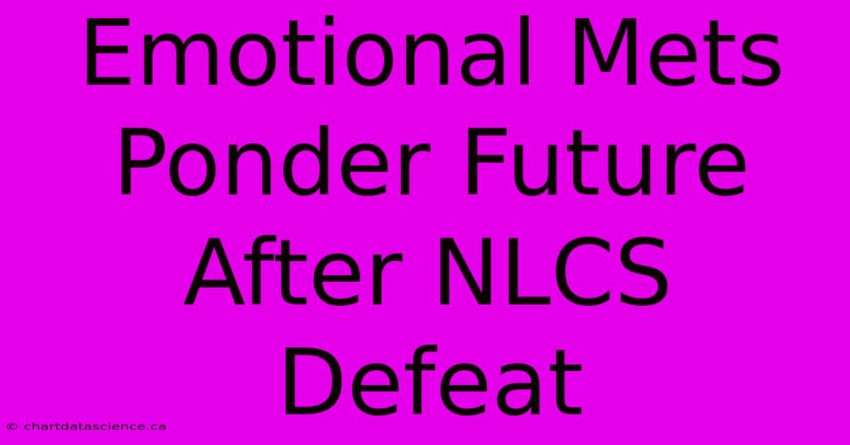 Emotional Mets Ponder Future After NLCS Defeat