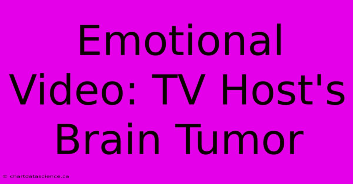 Emotional Video: TV Host's Brain Tumor