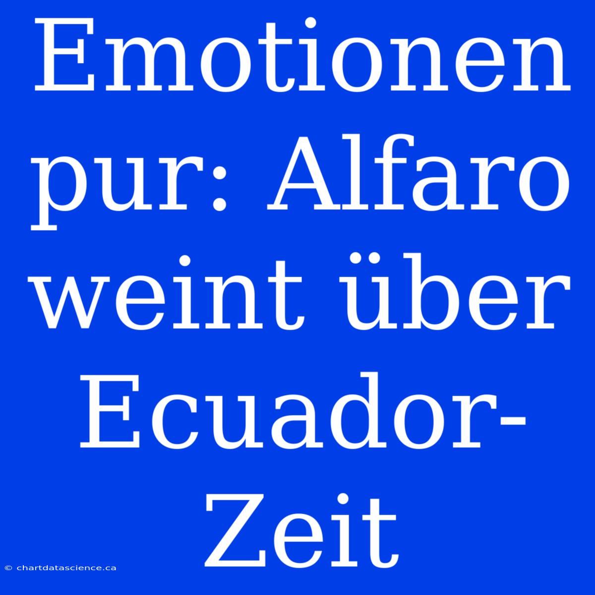 Emotionen Pur: Alfaro Weint Über Ecuador-Zeit