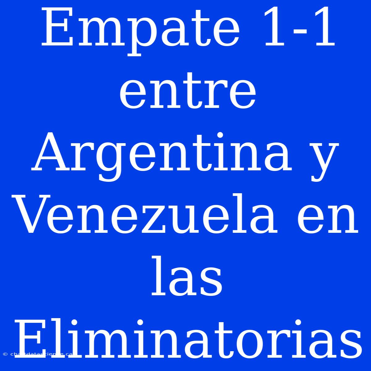 Empate 1-1 Entre Argentina Y Venezuela En Las Eliminatorias