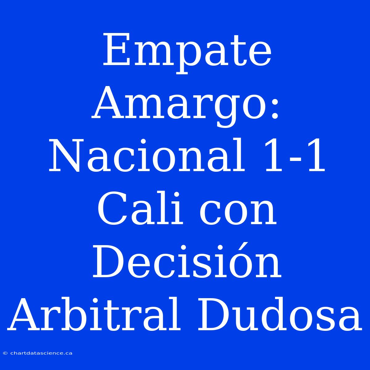 Empate Amargo: Nacional 1-1 Cali Con Decisión Arbitral Dudosa