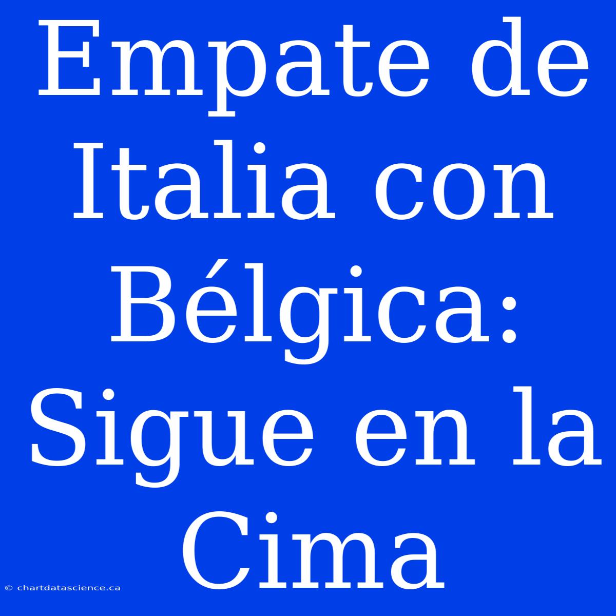 Empate De Italia Con Bélgica: Sigue En La Cima