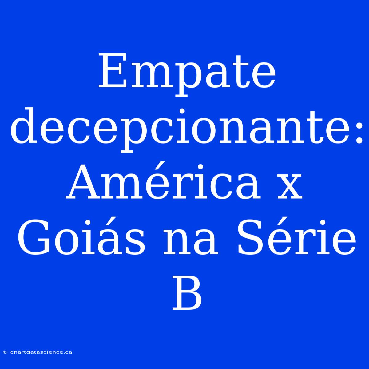 Empate Decepcionante: América X Goiás Na Série B