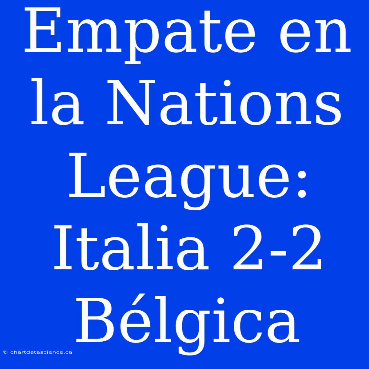 Empate En La Nations League: Italia 2-2 Bélgica