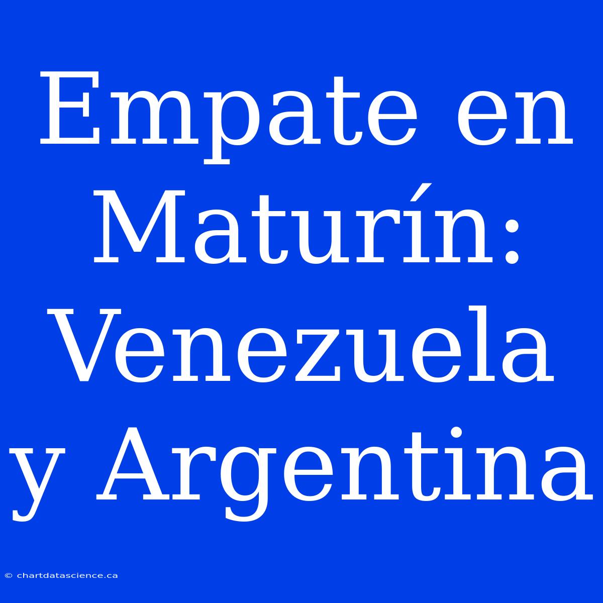 Empate En Maturín: Venezuela Y Argentina