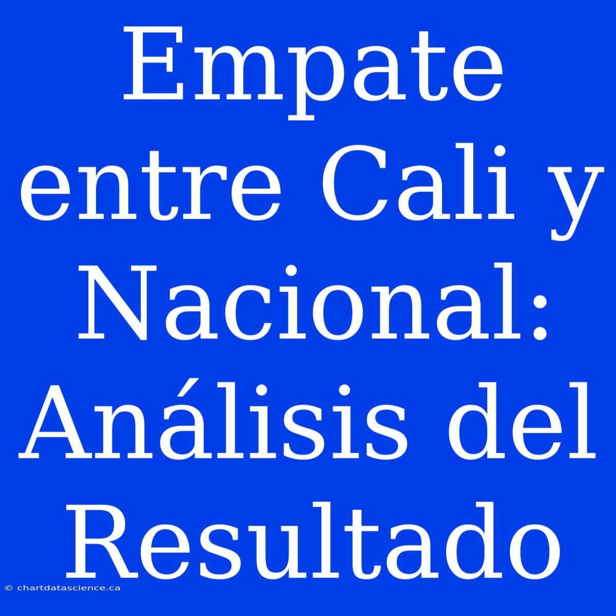 Empate Entre Cali Y Nacional: Análisis Del Resultado