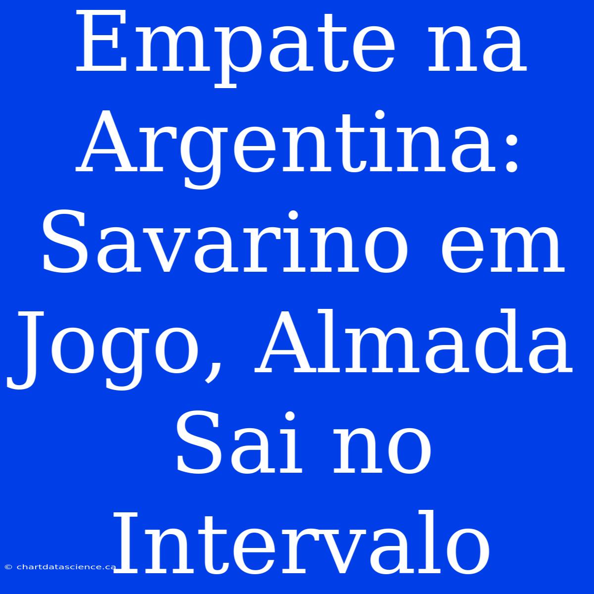 Empate Na Argentina: Savarino Em Jogo, Almada Sai No Intervalo