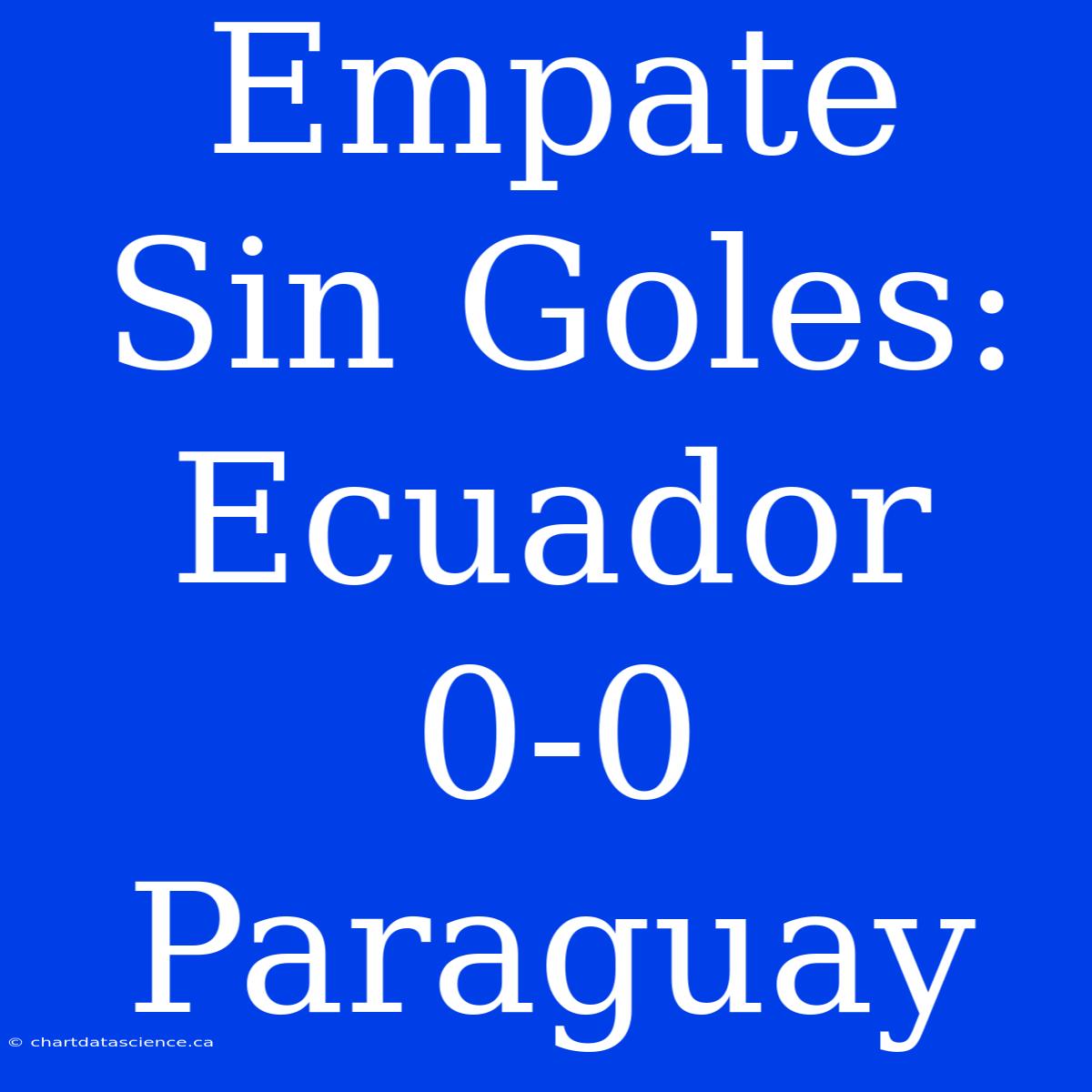 Empate Sin Goles: Ecuador 0-0 Paraguay