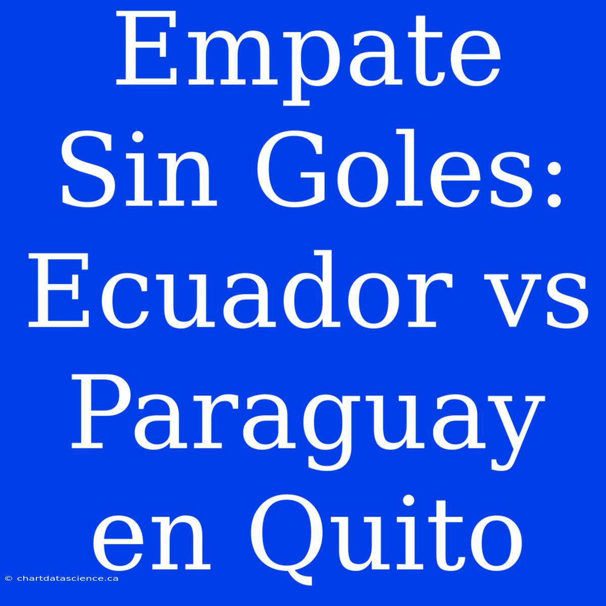 Empate Sin Goles: Ecuador Vs Paraguay En Quito