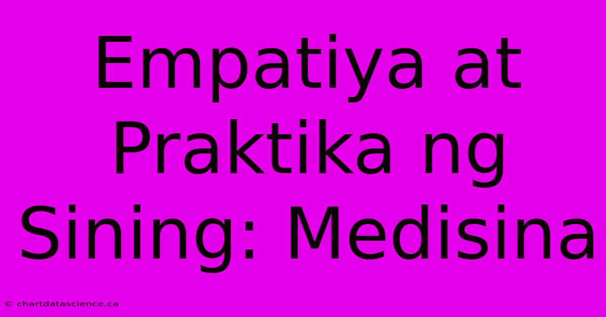 Empatiya At Praktika Ng Sining: Medisina