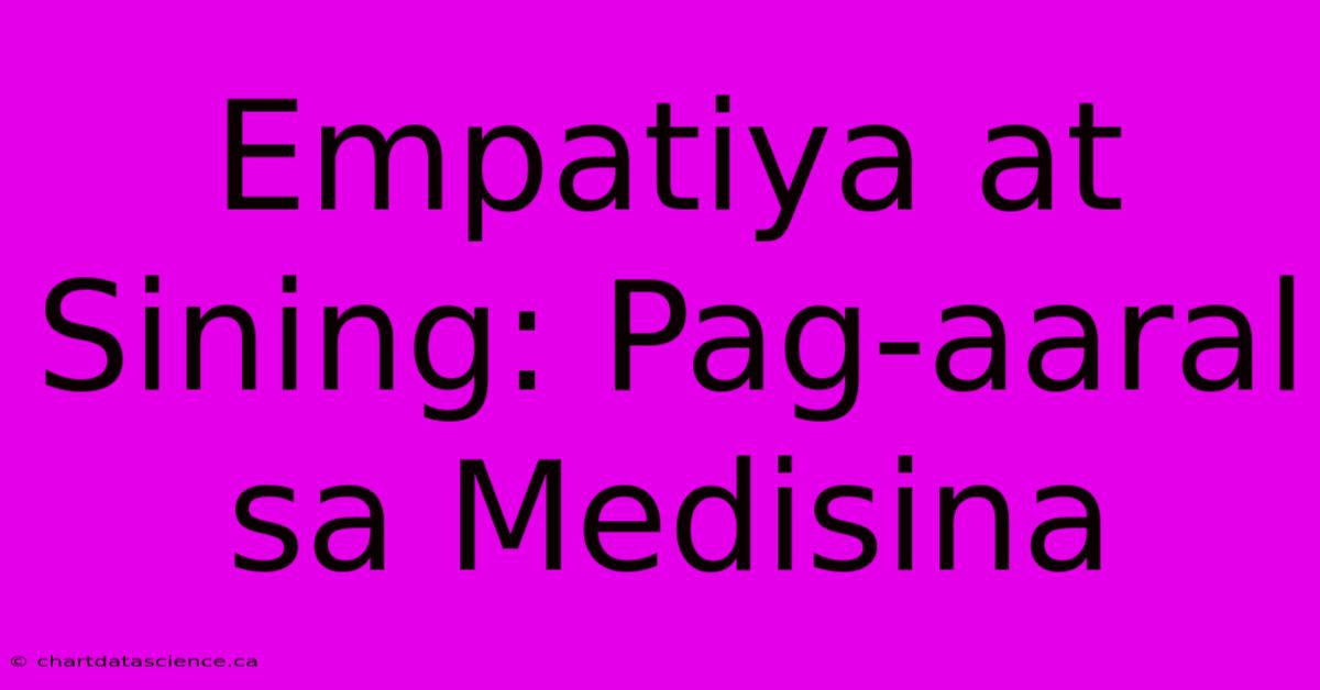 Empatiya At Sining: Pag-aaral Sa Medisina