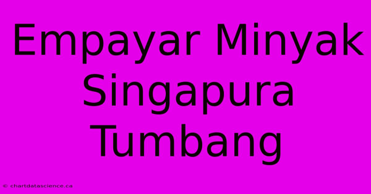 Empayar Minyak Singapura Tumbang