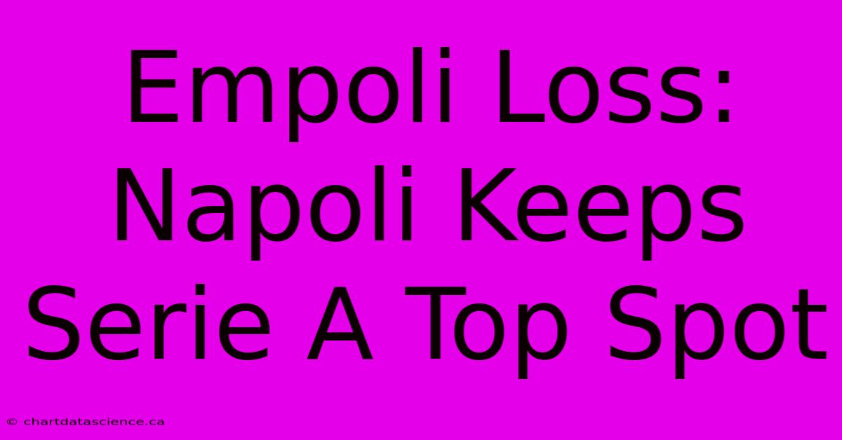 Empoli Loss: Napoli Keeps Serie A Top Spot 