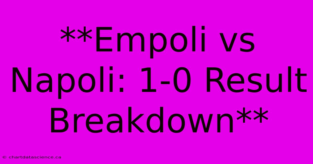 **Empoli Vs Napoli: 1-0 Result Breakdown**