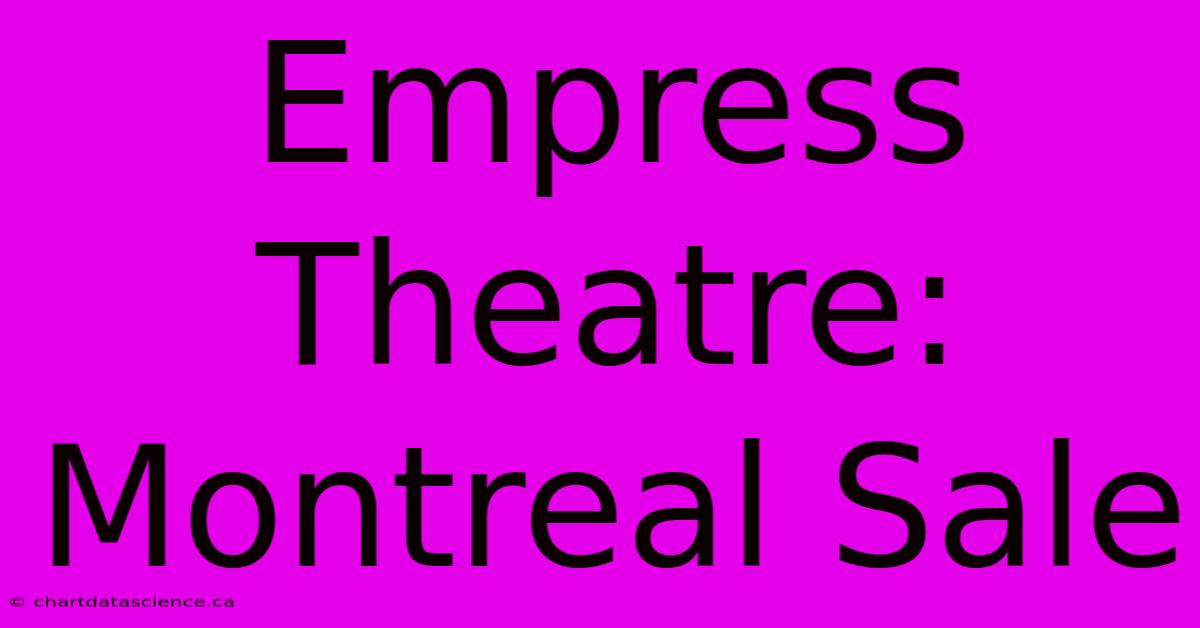 Empress Theatre: Montreal Sale