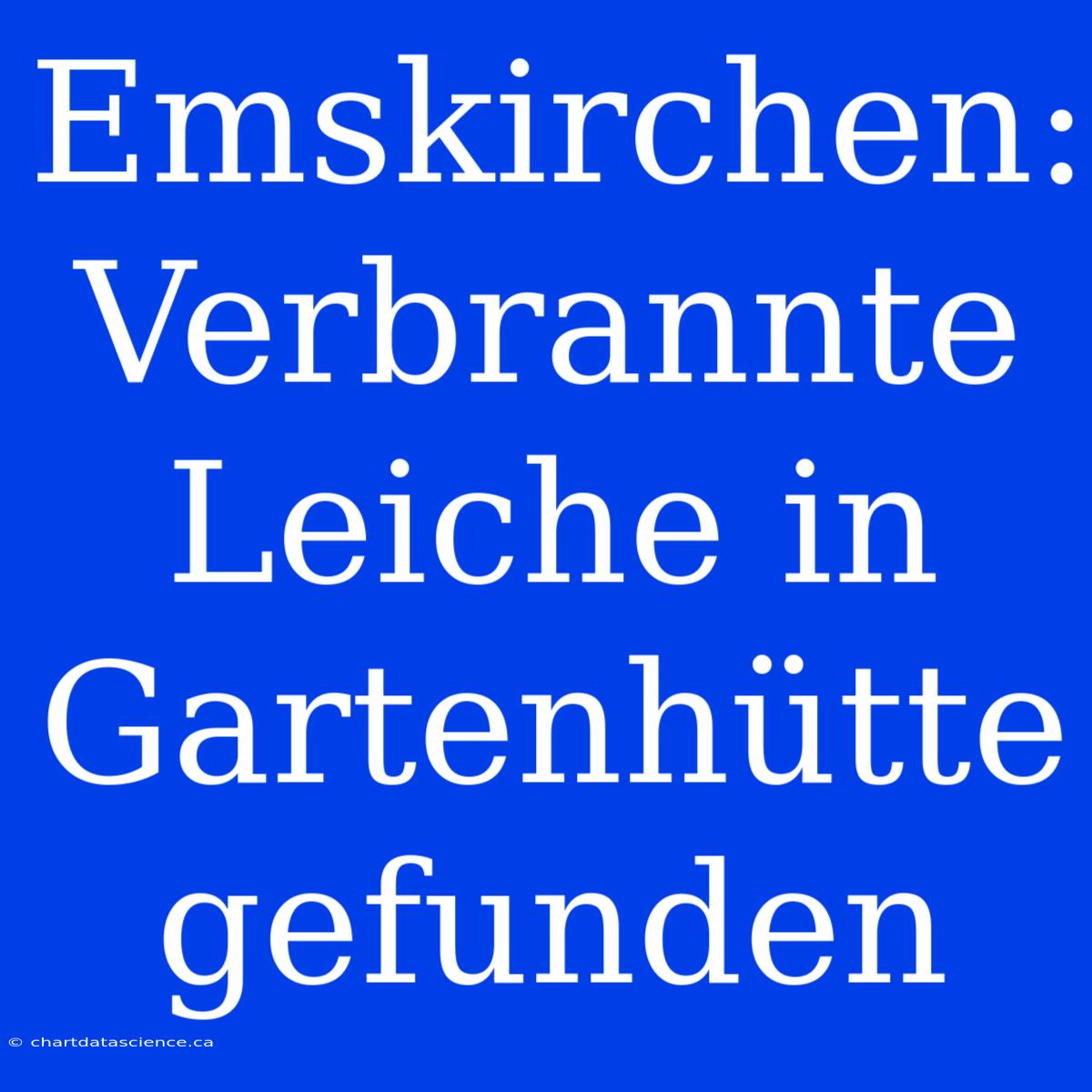 Emskirchen: Verbrannte Leiche In Gartenhütte Gefunden