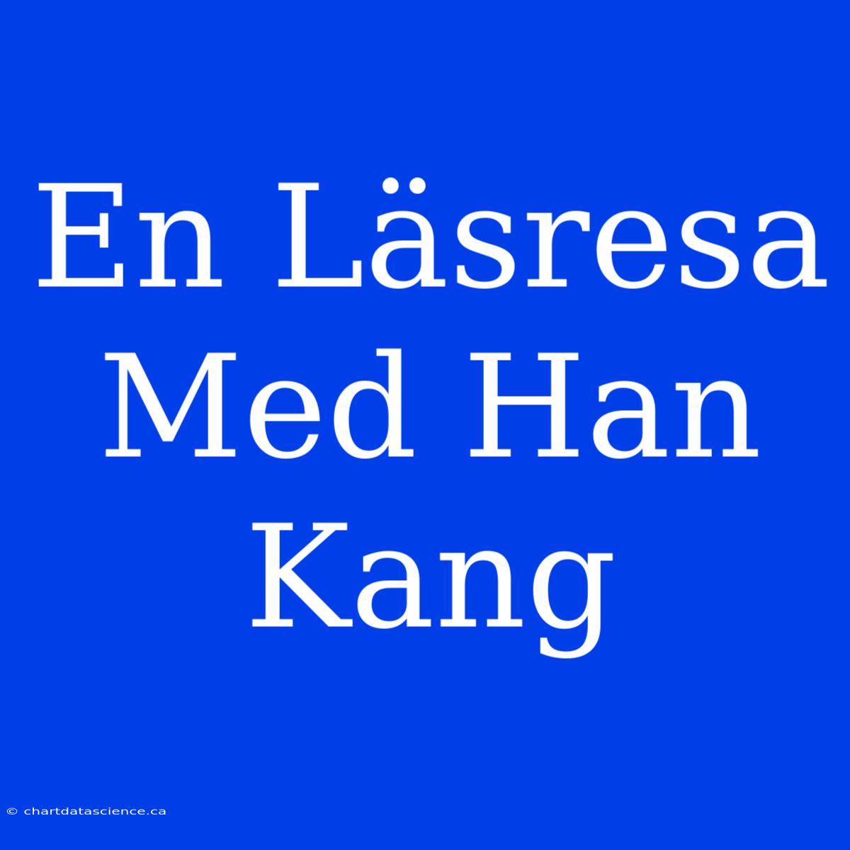 En Läsresa Med Han Kang