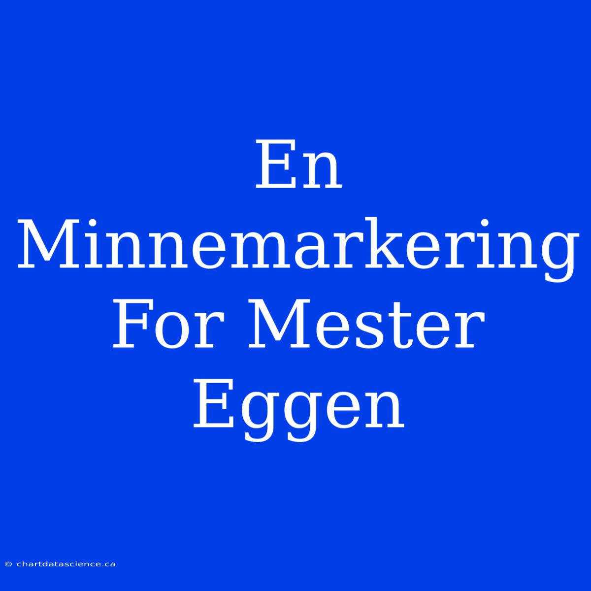 En Minnemarkering For Mester Eggen