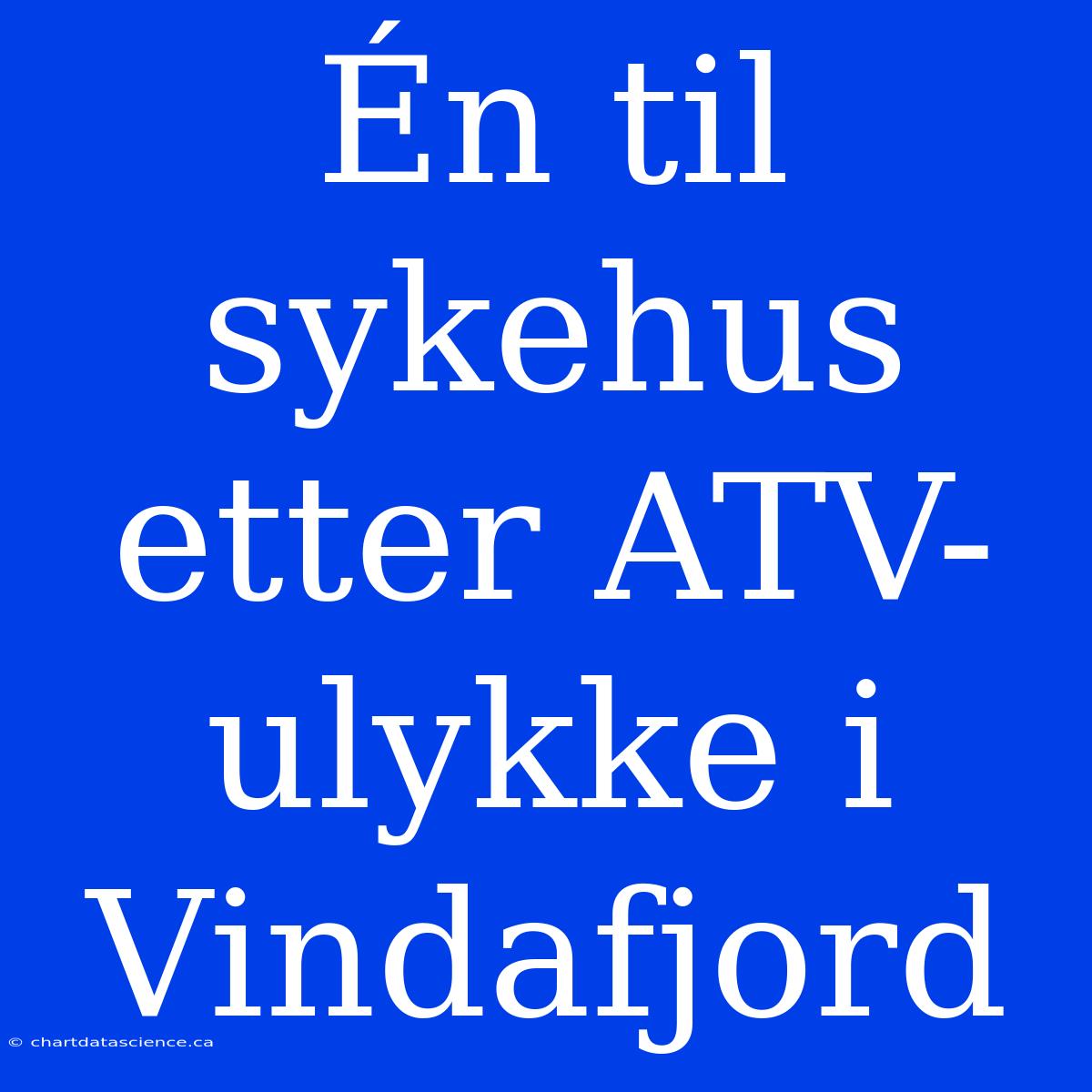 Én Til Sykehus Etter ATV-ulykke I Vindafjord