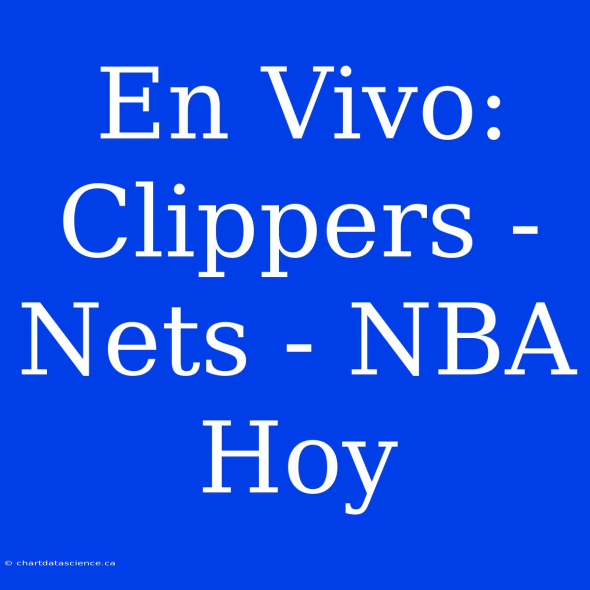 En Vivo: Clippers - Nets - NBA Hoy