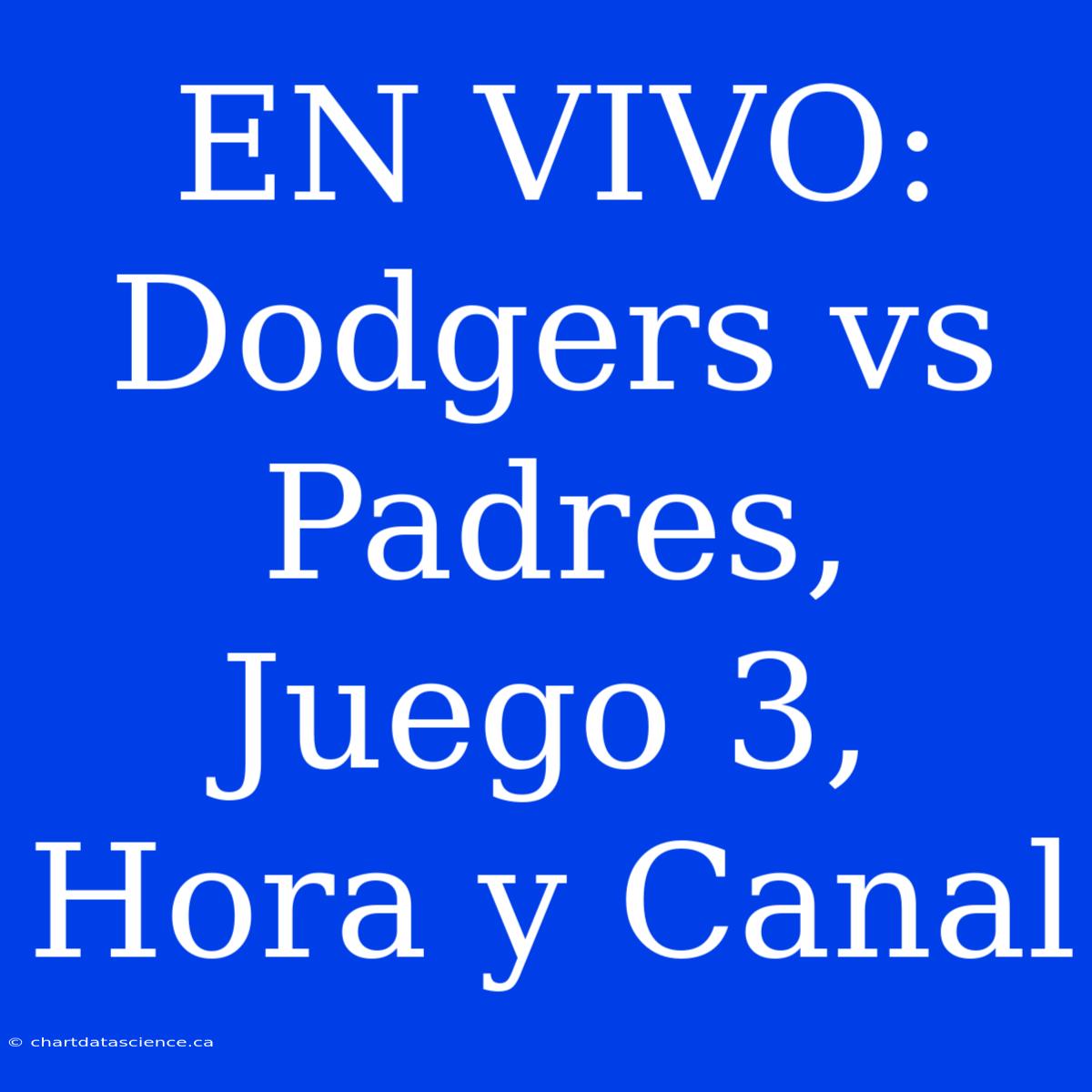 EN VIVO: Dodgers Vs Padres, Juego 3, Hora Y Canal