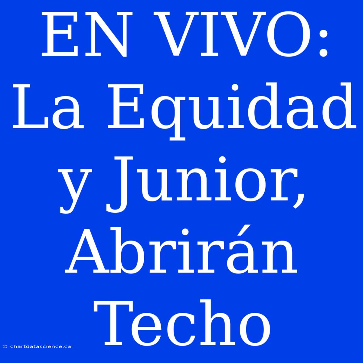 EN VIVO: La Equidad Y Junior, Abrirán Techo