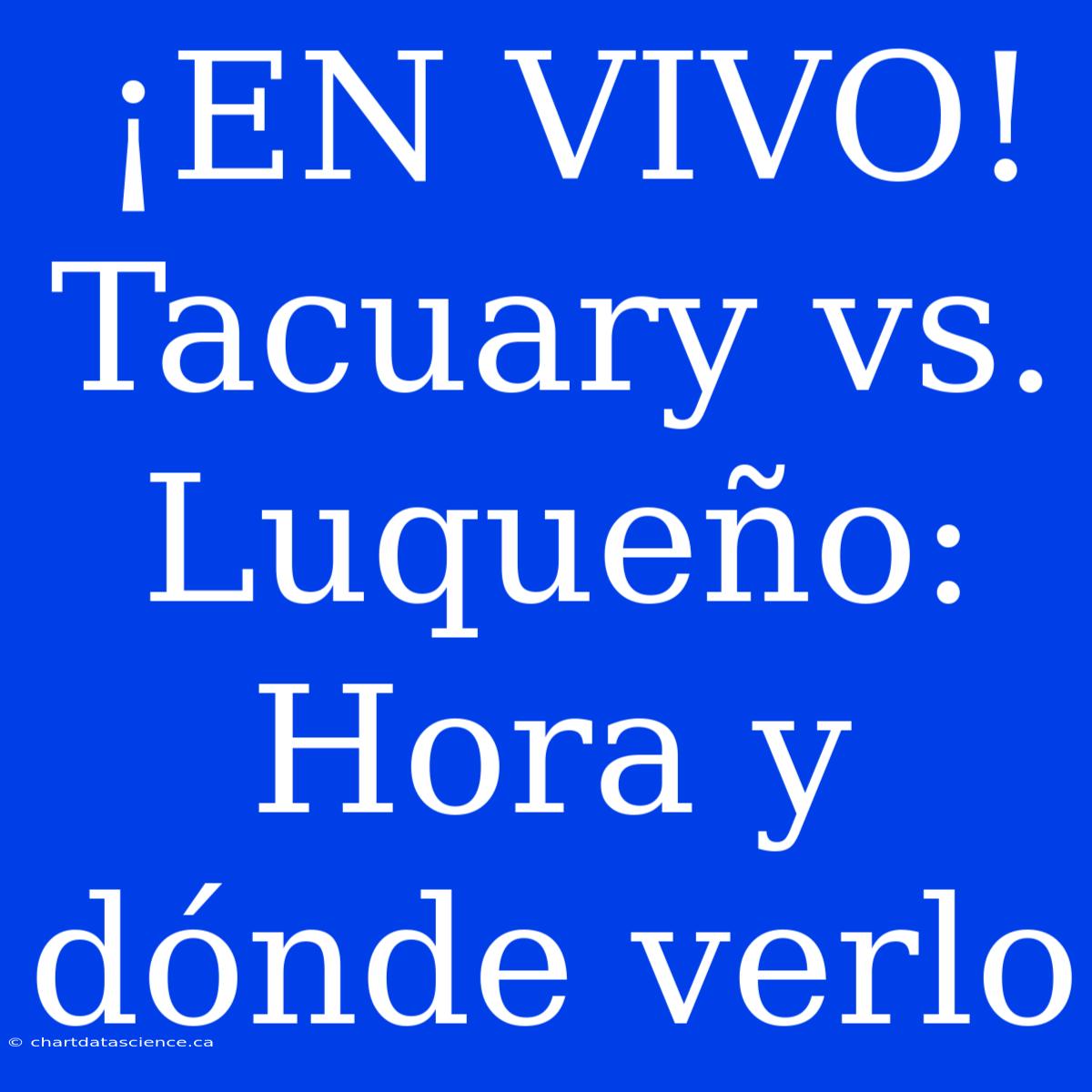 ¡EN VIVO! Tacuary Vs. Luqueño: Hora Y Dónde Verlo