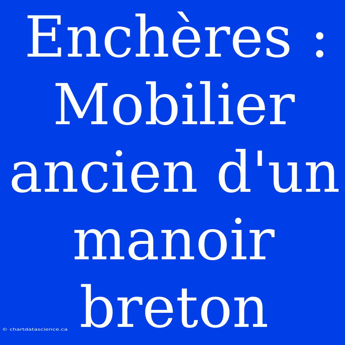 Enchères : Mobilier Ancien D'un Manoir Breton