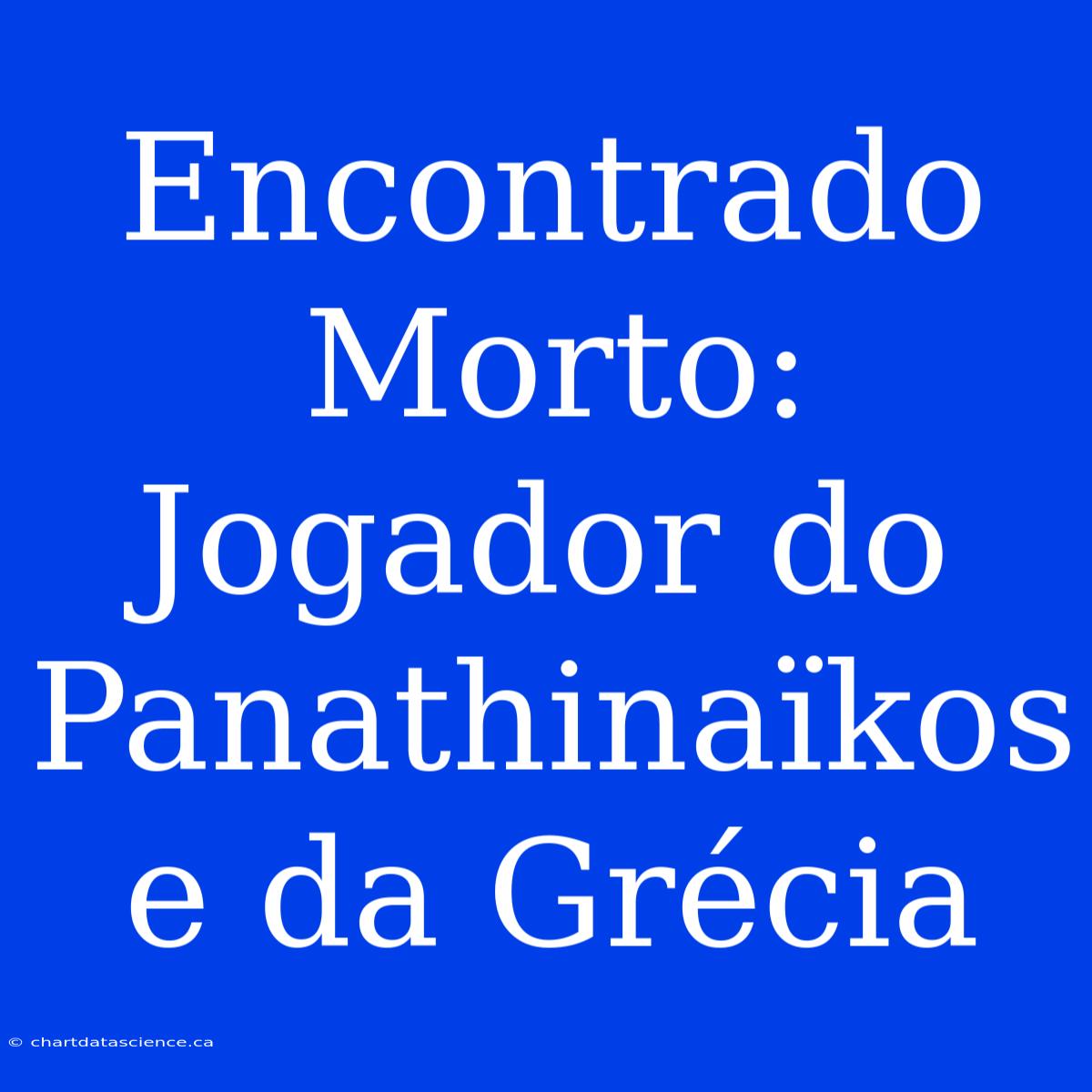 Encontrado Morto: Jogador Do Panathinaïkos E Da Grécia