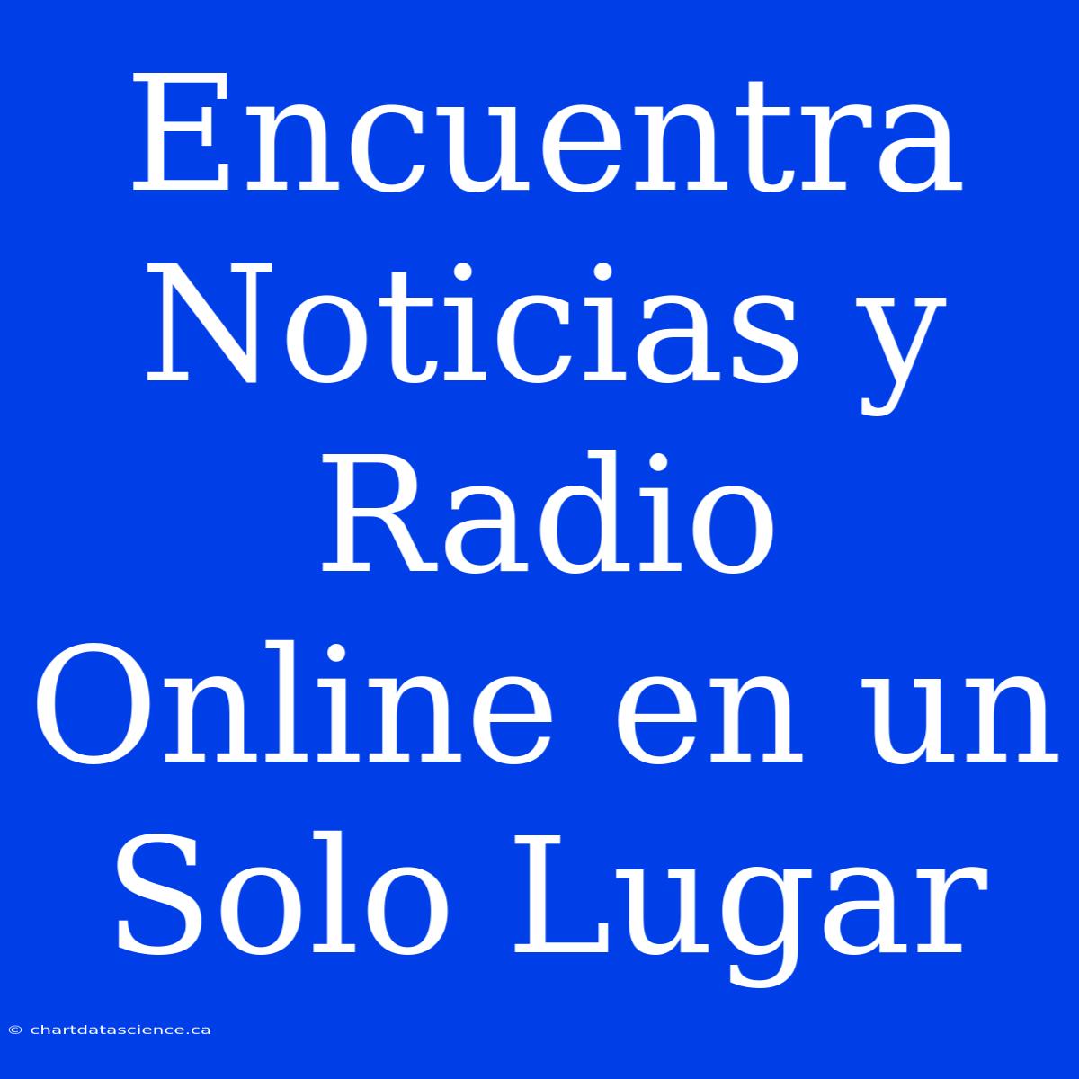 Encuentra Noticias Y Radio Online En Un Solo Lugar