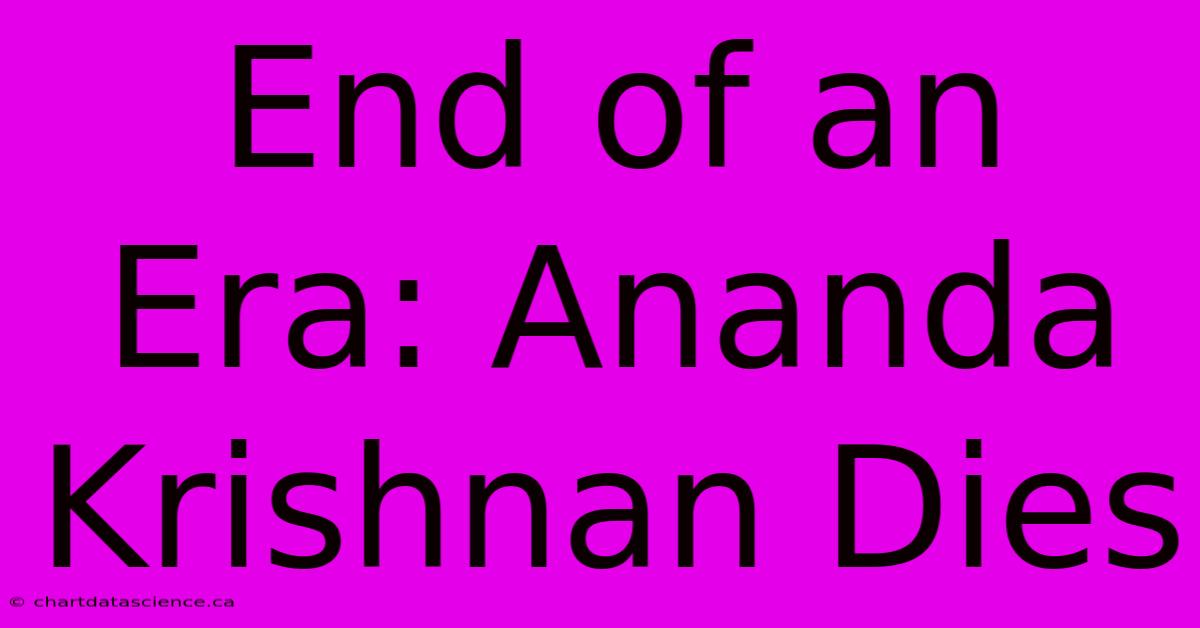 End Of An Era: Ananda Krishnan Dies