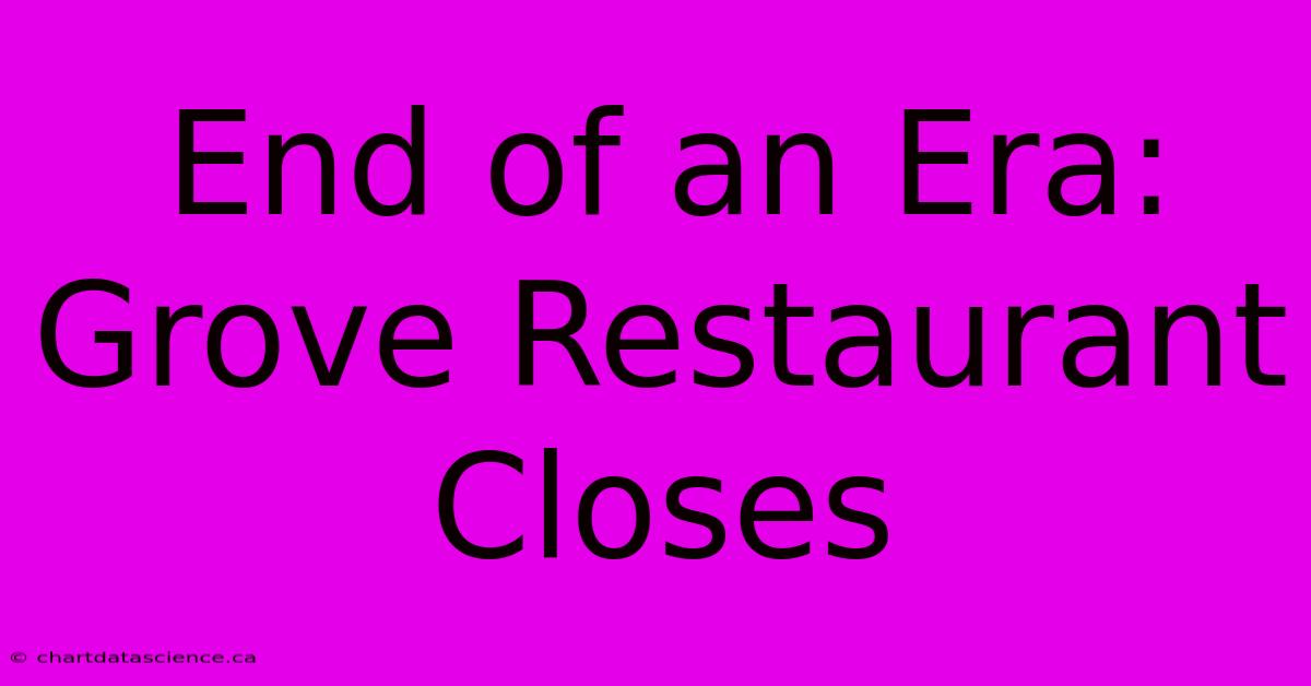 End Of An Era: Grove Restaurant Closes