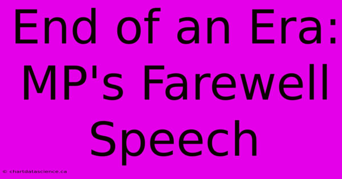 End Of An Era: MP's Farewell Speech