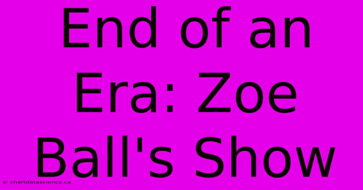 End Of An Era: Zoe Ball's Show