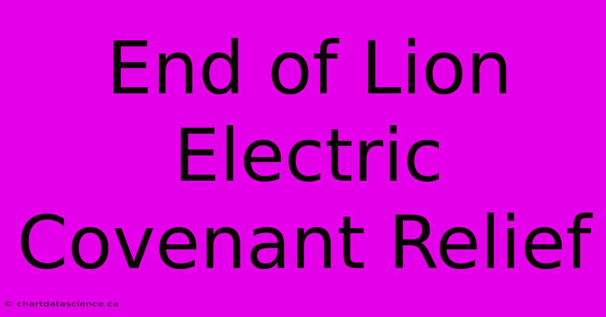 End Of Lion Electric Covenant Relief