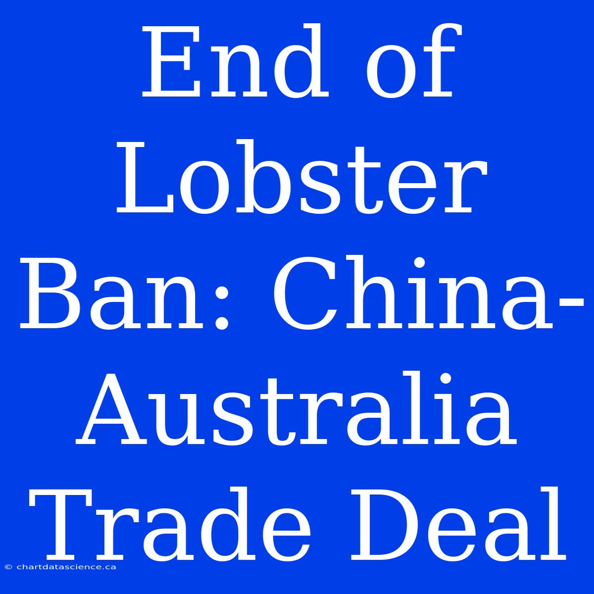 End Of Lobster Ban: China-Australia Trade Deal