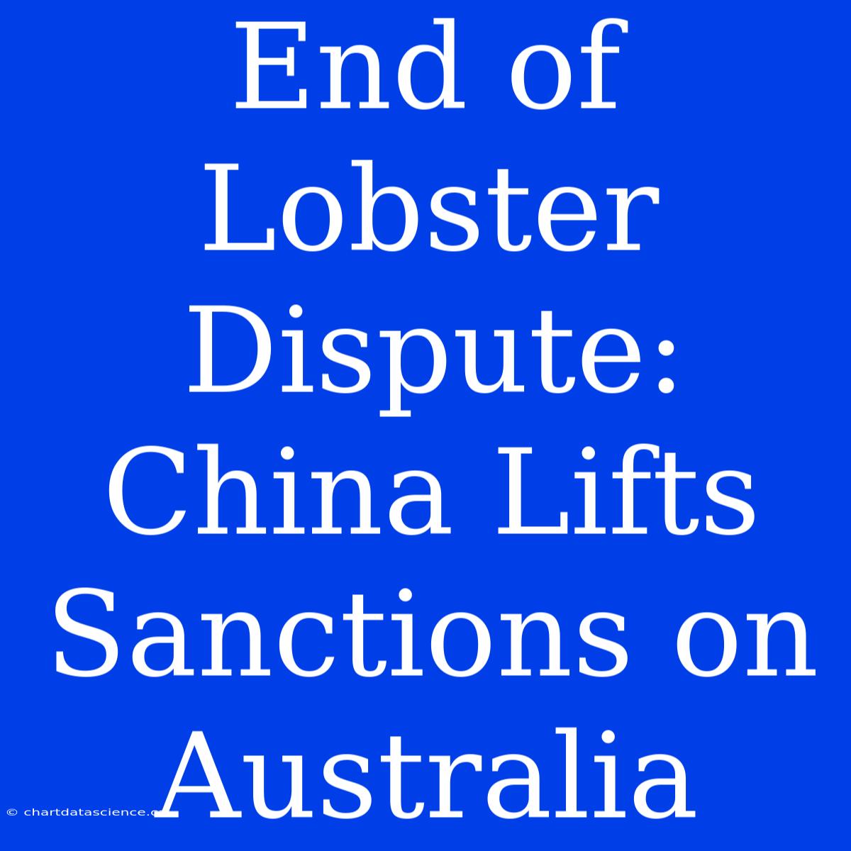 End Of Lobster Dispute: China Lifts Sanctions On Australia