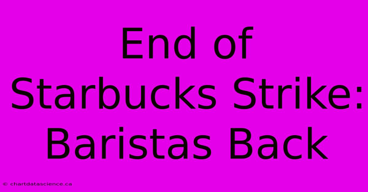 End Of Starbucks Strike: Baristas Back