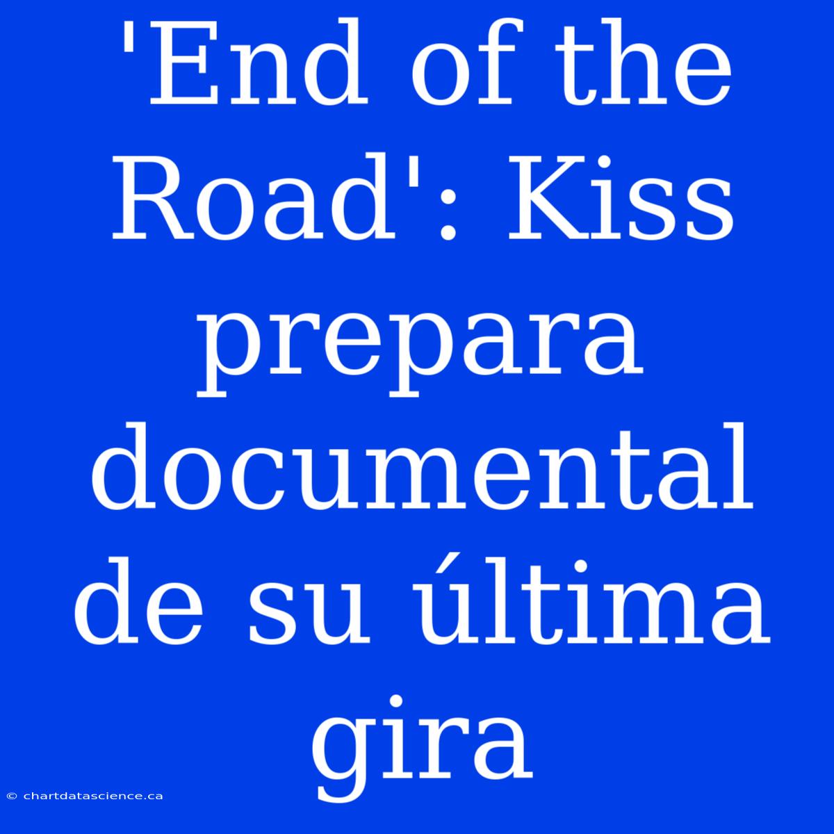 'End Of The Road': Kiss Prepara Documental De Su Última Gira