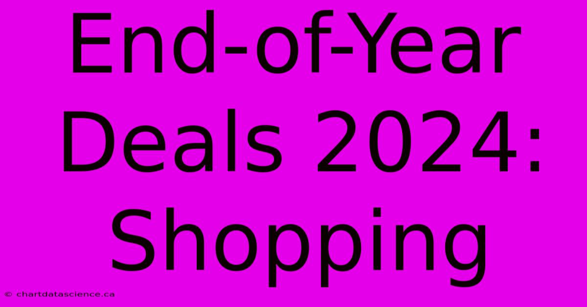 End-of-Year Deals 2024: Shopping