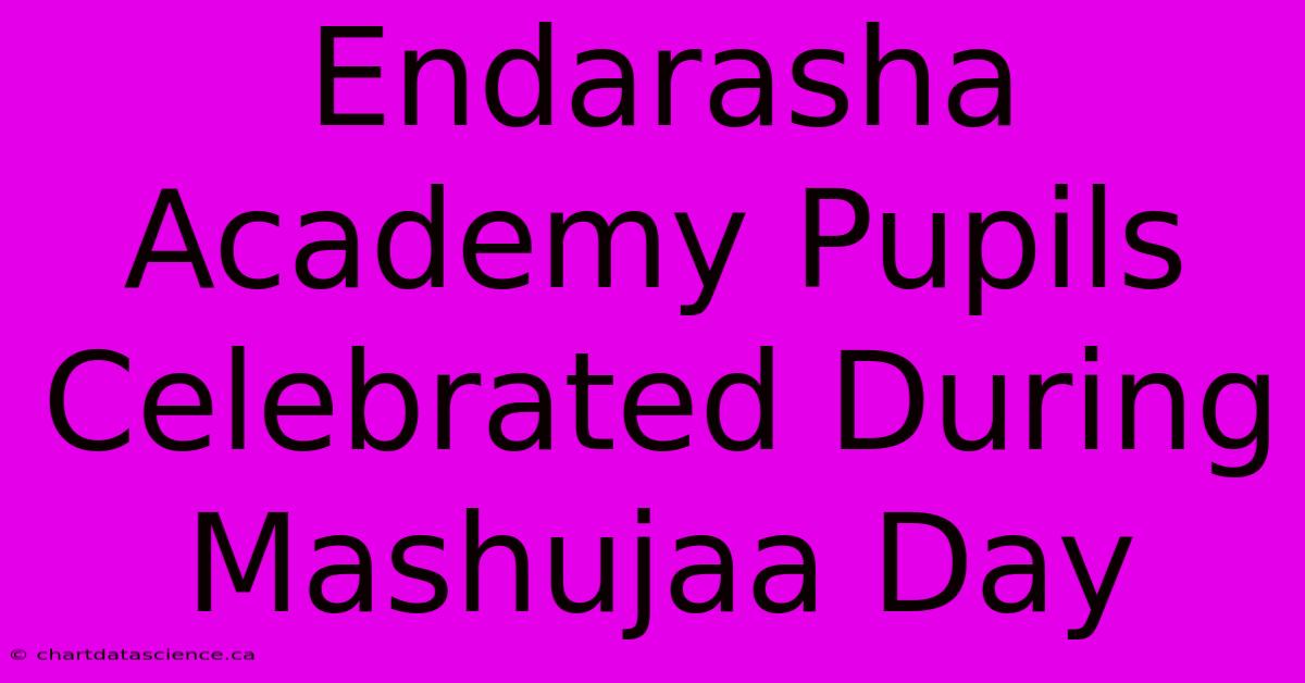 Endarasha Academy Pupils Celebrated During Mashujaa Day 