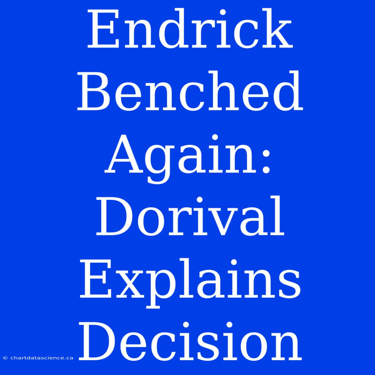 Endrick Benched Again: Dorival Explains Decision