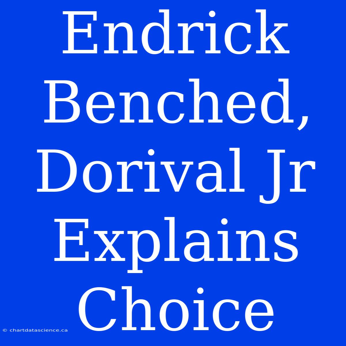 Endrick Benched, Dorival Jr Explains Choice